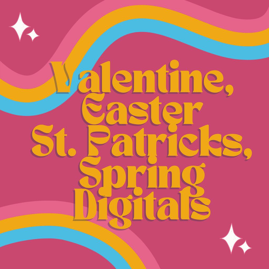 Valentine, Easter, St. Patrick’s, Spring Digitals