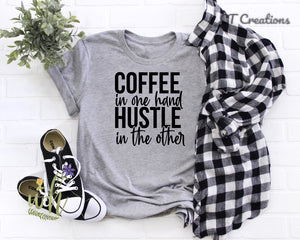 Coffee In One Hand Hustle In The Other